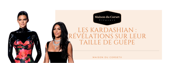 Les Kardashian : Révélations sur leur taille de guêpe